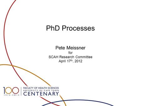 PhD Processes Pete Meissner for SCAH Research Committee April 17 th, 2012.