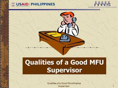 Qualities of a Good Microfinance Supervisor1 Qualities of a Good MFU Supervisor.