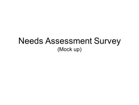 Needs Assessment Survey (Mock up). Supervisor County Trainer County Child Support line staff Getting Started Getting Started Clerical Case Management.