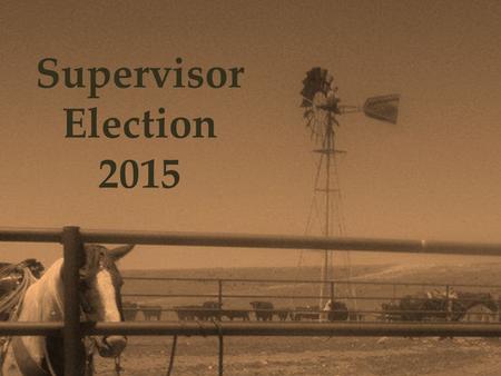 Supervisor Election 2015. Positions up for Election Supervisor elections are held the first Tuesday in May of odd-numbered years. Positions up for election.