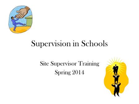 Supervision in Schools Site Supervisor Training Spring 2014.