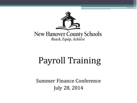 Summer Finance Conference July 28, 2014 Payroll Training.