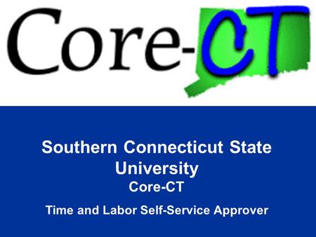 Southern Connecticut State University Core-CT Time and Labor Self-Service Approver.