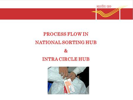 PROCESS FLOW IN NATIONAL SORTING HUB & INTRA CIRCLE HUB