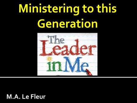 Ministering to this Generation M.A. Le Fleur. 2 “Africa needs to develop leaders who will be known less for what they say and more for what they deliver;