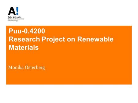 Puu-0.4200 Research Project on Renewable Materials Monika Österberg.