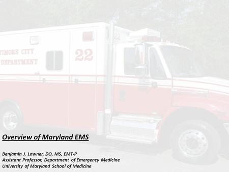 Overview of Maryland EMS Benjamin J
