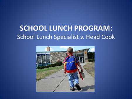 SCHOOL LUNCH PROGRAM: School Lunch Specialist v. Head Cook.