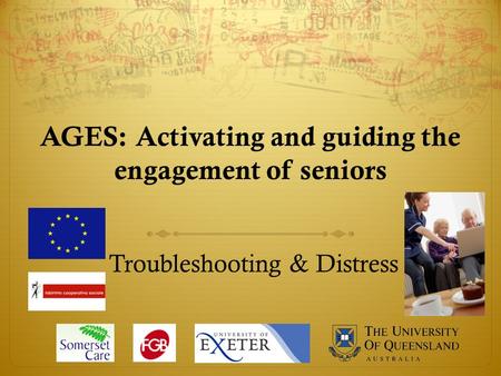 AGES: Activating and guiding the engagement of seniors Troubleshooting & Distress.