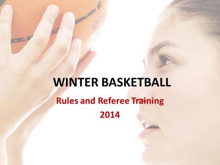 WINTER BASKETBALL Rules and Referee Training 2014.