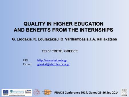 QUALITY IN HIGHER EDUCATION AND BENEFITS FROM THE INTERNSHIPS TEI of CRETE, GREECE G. Liodakis, K. Loulakakis, I.O. Vardiambasis, I.A. Kaliakatsos URL: