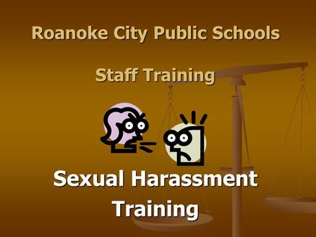 Roanoke City Public Schools Staff Training Sexual Harassment Training.