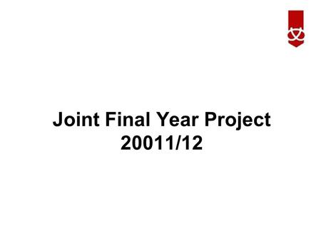 Joint Final Year Project 20011/12. Joint FYP Project tutor – Martin Paisley Martin is currently away from the university so in the meantime this role.