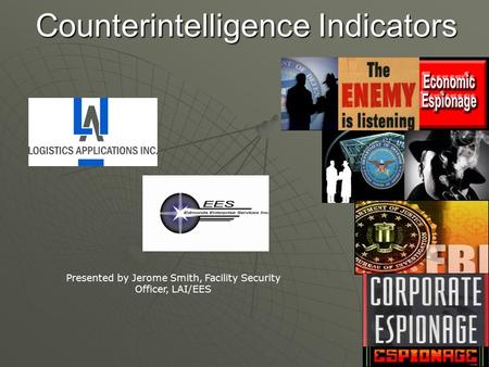 Counterintelligence Indicators Presented by Jerome Smith, Facility Security Officer, LAI/EES.