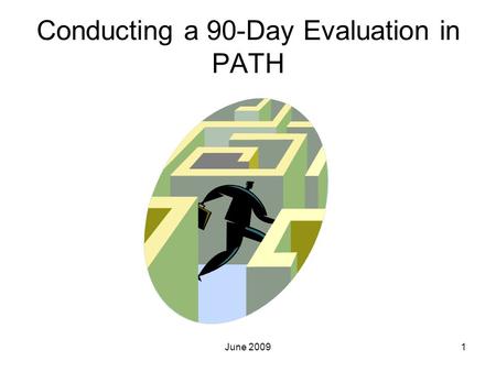 Conducting a 90-Day Evaluation in PATH 1June 2009.