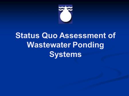 Status Quo Assessment of Wastewater Ponding Systems.