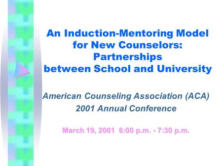 An Induction-Mentoring Model for New Counselors: Partnerships between School and University American Counseling Association (ACA) 2001 Annual Conference.