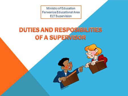 Responsibilities of the Supervisor While supervisory responsibilities may vary from one program area to another, the following duties are typical among.