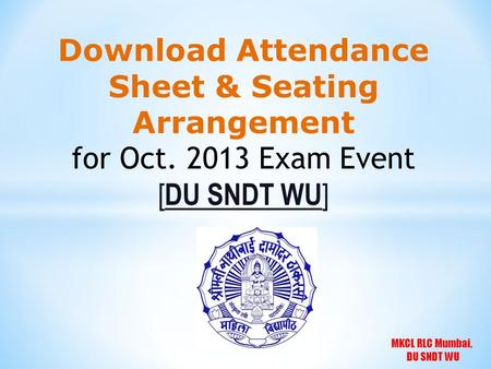 MKCL RLC Mumbai, DU SNDT WU Download Attendance Sheet & Seating Arrangement for Oct. 2013 Exam Event [ DU SNDT WU ]