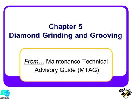 From… Maintenance Technical Advisory Guide (MTAG) Chapter 5 Diamond Grinding and Grooving.