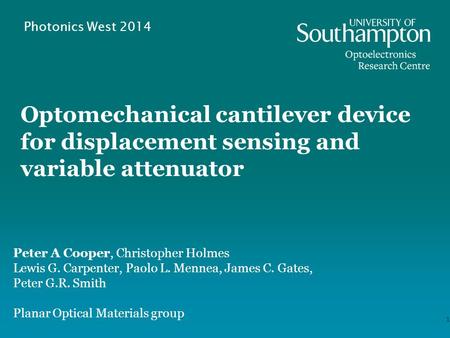 Optomechanical cantilever device for displacement sensing and variable attenuator 1 Peter A Cooper, Christopher Holmes Lewis G. Carpenter, Paolo L. Mennea,