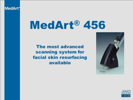 MedArt ® 456 The most advanced scanning system for facial skin resurfacing available.