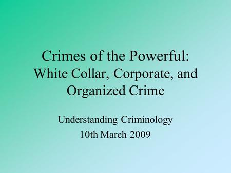 Crimes of the Powerful: White Collar, Corporate, and Organized Crime