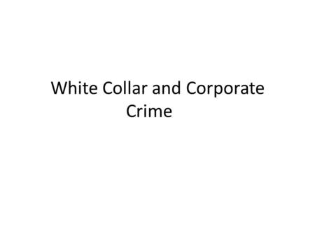 White Collar and Corporate Crime. Definitions White-collar crime: abuse of a position of trust (professional) Corporate crime: committed by an organization,