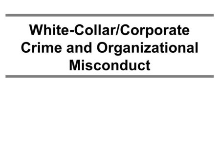White-Collar/Corporate Crime and Organizational Misconduct.