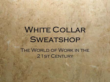 White Collar Sweatshop The World of Work in the 21st Century.