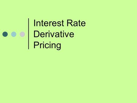 Interest Rate Derivative Pricing. IRD Valuation Caps, Floors and Collars Swaptions.