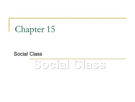 Chapter 15 Social Class. What is social class? The division of members of a society into a hierarchy of distinct status classes, so that members of each.