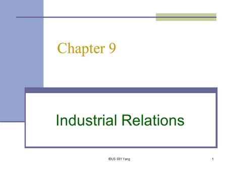 Chapter 9 Industrial Relations IBUS 681 Yang.