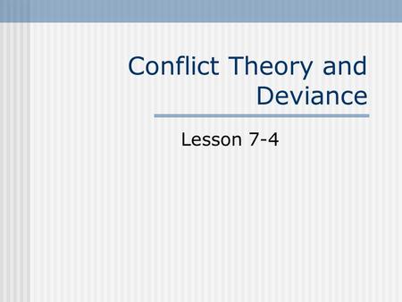 Conflict Theory and Deviance Lesson 7-4. Introduction Conflict theory looks at deviance in terms of social inequality and social power.