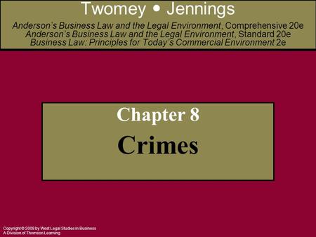 Copyright © 2008 by West Legal Studies in Business A Division of Thomson Learning Chapter 8 Crimes Twomey Jennings Anderson’s Business Law and the Legal.