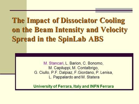 The Impact of Dissociator Cooling on the Beam Intensity and Velocity Spread in the SpinLab ABS M. Stancari, L. Barion, C. Bonomo, M. Capiluppi, M. Contalbrigo,