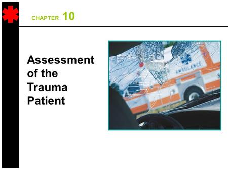 CHAPTER 10 Assessment of the Trauma Patient. Overall Assessment Scheme Scene Size-Up Initial Assessment TraumaMedical Physical Exam Vital Signs & SAMPLE.