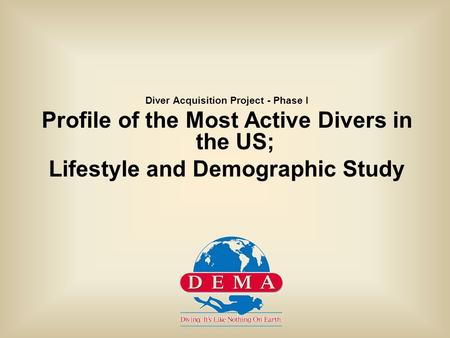 Diver Acquisition Project - Phase I Profile of the Most Active Divers in the US; Lifestyle and Demographic Study.