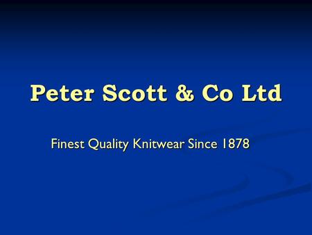 Peter Scott & Co Ltd Finest Quality Knitwear Since 1878.