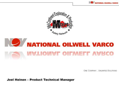 O NE C OMPANY …U NLIMITED S OLUTIONS Joel Heinen – Product Technical Manager.