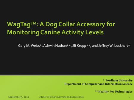 * Fordham University Department of Computer and Information Science ** Healthy Pet Technologies WagTag  : A Dog Collar Accessory for Monitoring Canine.