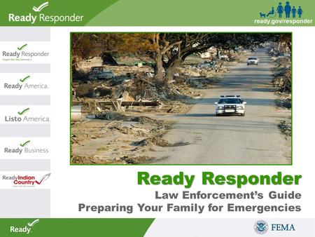 Ready Responder Ready Responder Law Enforcement’s Guide Preparing Your Family for Emergencies.