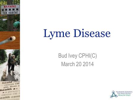 Lyme Disease Bud Ivey CPHI(C) March 20 2014. Lyme Disease First identified in 1975 in a group of arthritis patients in Lyme, Connecticut 1978 it was.
