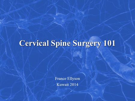 Cervical Spine Surgery 101 France Ellyson Kuwait 2014.