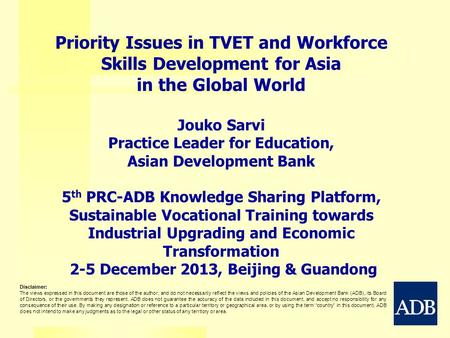 Priority Issues in TVET and Workforce Skills Development for Asia in the Global World Jouko Sarvi Practice Leader for Education, Asian Development Bank.