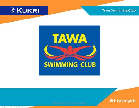Design and colours for guidance only Tawa Swimming Club #thisismykit TAWA SWIM CLUB UNIFORM RANGE.