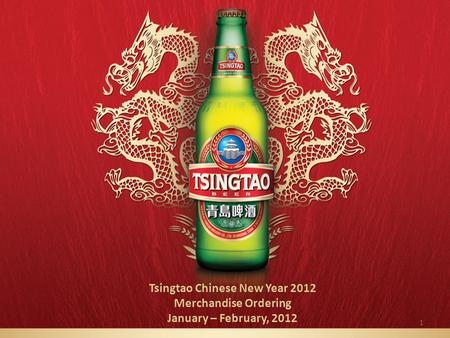 1 Tsingtao Chinese New Year 2012 Merchandise Ordering January – February, 2012.