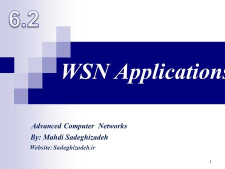 WSN Applications 1 By: Mahdi Sadeghizadeh Website: Sadeghizadeh.ir Advanced Computer Networks.