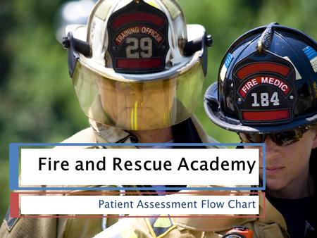 Fire and Rescue Academy Patient Assessment Flow Chart.