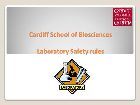 Cardiff School of Biosciences Laboratory Safety rules.